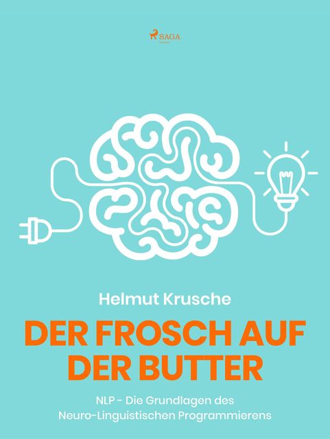 Der Frosch auf der Butter – NLP – Die Grundlagen des Neuro-Linguistischen Programmierens, Helmut. Krusche