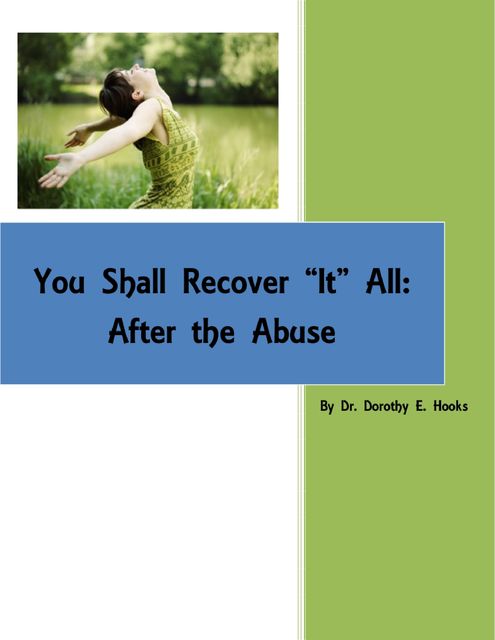 You Shall Recover “It” All: After the Abuse EBook, Dorothy E.Hooks