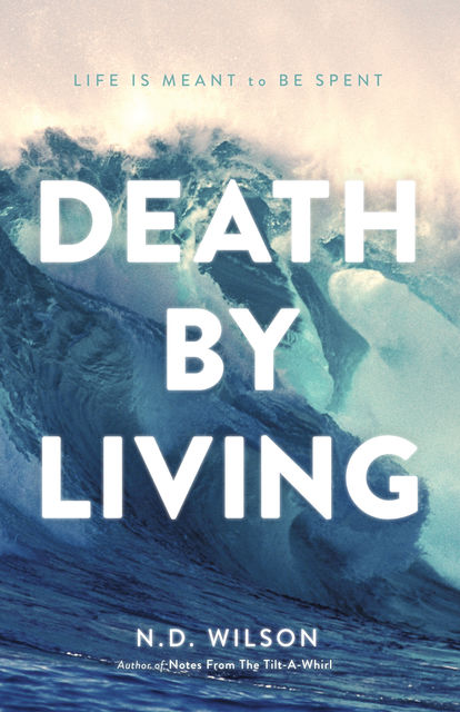 Death by Living, N.D.Wilson