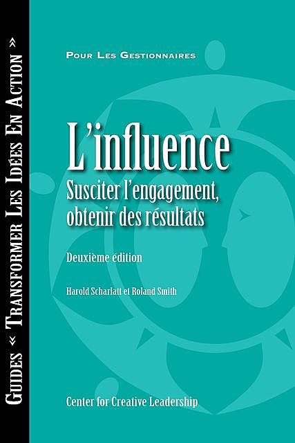 Influence: Gaining Commitment, Getting Results 2e (French for Canada), Harold Scharlatt, Roland Smith