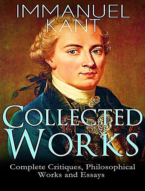 The Complete Works of Immanuel Kant, Immanuel Kant