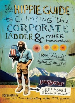 The Hippie Guide to Climbing Corporate Ladder and Other Mountains, Skip Yowell