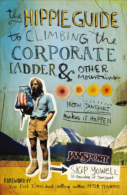 The Hippie Guide to Climbing Corporate Ladder and Other Mountains, Skip Yowell