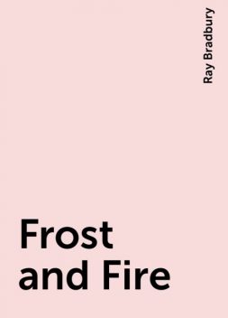 Frost and Fire, Ray Bradbury