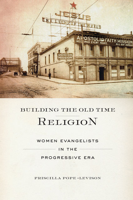 Building the Old Time Religion, Priscilla Pope-Levison