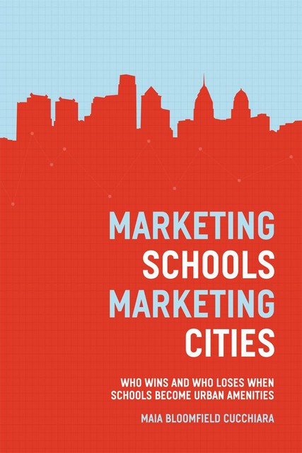 Marketing Schools, Marketing Cities, Maia Bloomfield Cucchiara