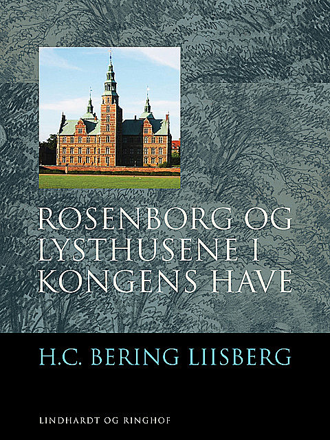 Rosenborg og Lysthusene i Kongens Have, H.C. Bering. Liisberg