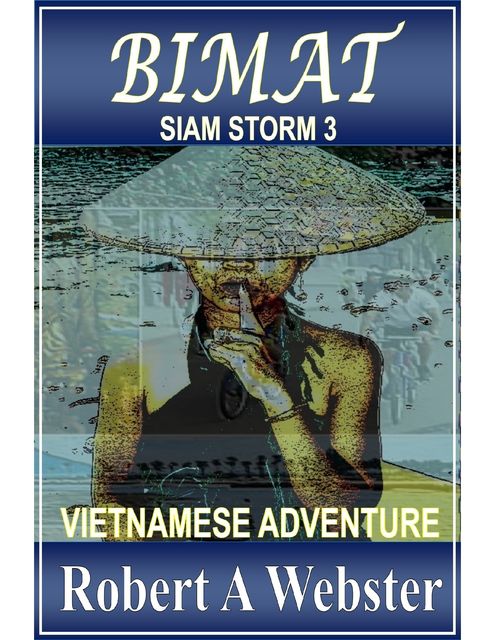 Bimat: A Vietnamese Adventure: Siam Storm III, Robert A Webster