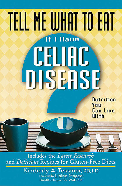 Tell Me What to Eat if I Have Celiac Disease, Kimberly A. Tessmer