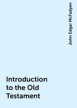 Introduction to the Old Testament, John Edgar McFadyen