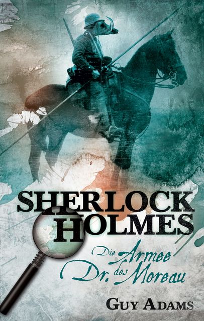 Sherlock Holmes, Band 2: Die Armee des Dr. Moreau, Guy Adams