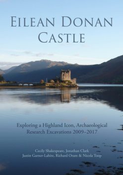 Eilean Donan Castle, Richard Oram, Jonathan Clark, Justin Garner-Lahire, Nicola Toop, Cecily Shakespeare