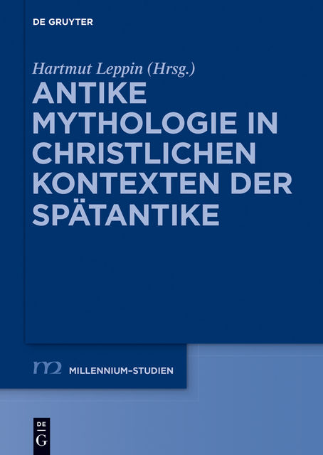 Antike Mythologie in christlichen Kontexten der Spätantike, Hartmut Leppin
