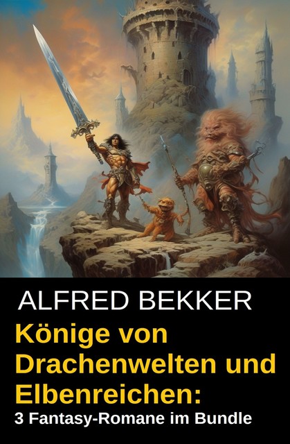 Könige von Drachenwelten und Elbenreichen: 3 Fantasy-Romane im Bundle, Alfred Bekker
