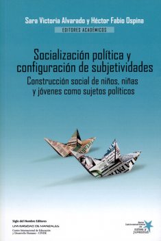 Socialización política y configuración de subjetividades, José Darío Herrera, Claudia Córdoba, Alexandra Agudelo-López, Claudia García-Muñoz, Héctor Fabio Ospina Serna, Juan Carlos Garzón, Luis Fernando Granados, Martha, María Camila Ospina-Alvarado, María Teresa Luna, Sara Victoria Alvarado, Álvaro Díaz