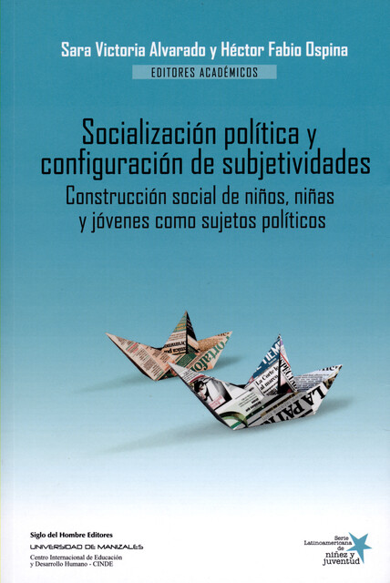 Socialización política y configuración de subjetividades, José Darío Herrera, Claudia Córdoba, Alexandra Agudelo-López, Claudia García-Muñoz, Héctor Fabio Ospina Serna, Juan Carlos Garzón, Luis Fernando Granados, Martha, María Camila Ospina-Alvarado, María Teresa Luna, Sara Victoria Alvarado, Álvaro Díaz