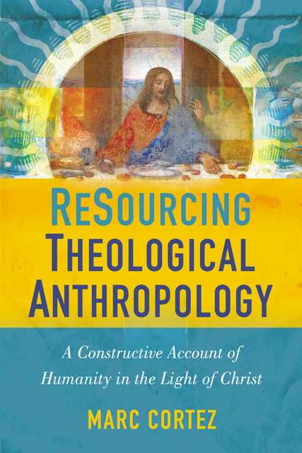 ReSourcing Theological Anthropology, Marc Cortez