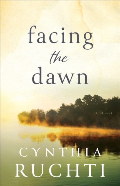 Facing the Dawn, Cynthia Ruchti