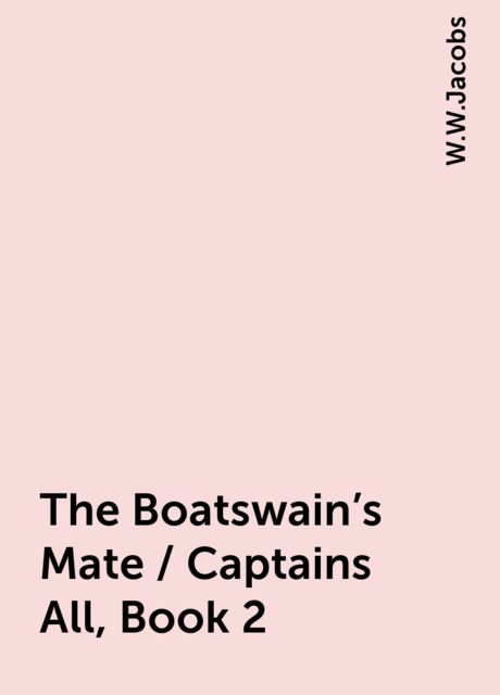The Boatswain's Mate / Captains All, Book 2, W.W.Jacobs