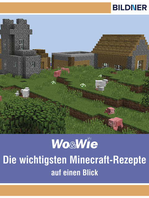 Die wichtigsten Minecraft Rezepte auf einen Blick, Andreas Zintzsch, Julian Bildner