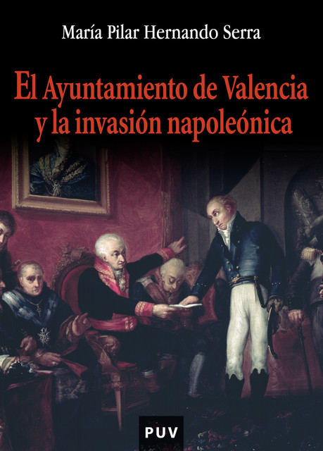 El ayuntamiento de Valencia y la invasión napoleónica, María Pilar Hernando Serra