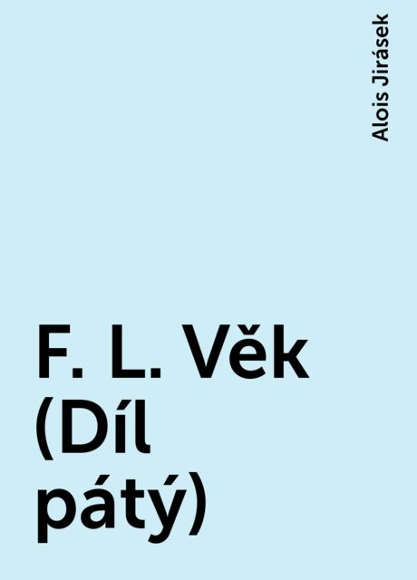 F. L. Věk (Díl pátý), Alois Jirásek