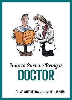 How to Survive Being a Doctor, Clive Whichelow, Mike Haskins