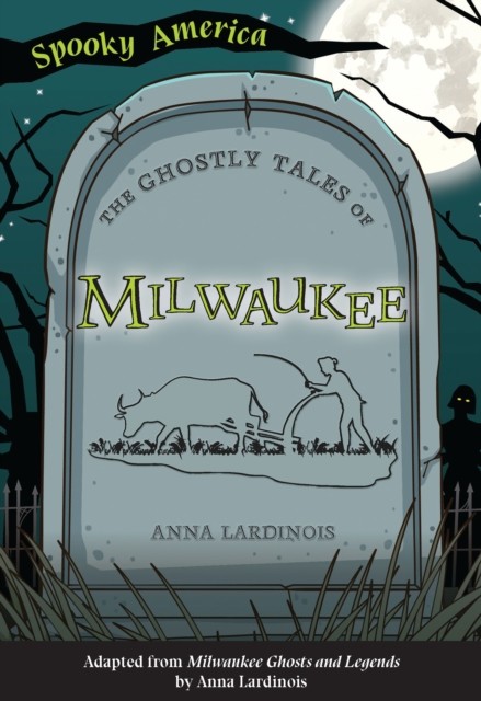 Ghostly Tales of Milwaukee, Anna Lardinois
