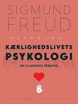Kærlighedslivets psykologi. En illusions fremtid, Sigmund Freud