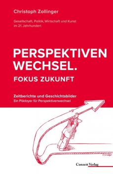 Perspektivenwechsel. Fokus Zukunft, Christoph Zollinger
