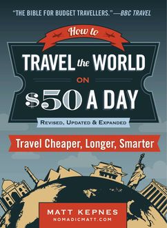 How to Travel the World on $50 a Day, Matt Kepnes