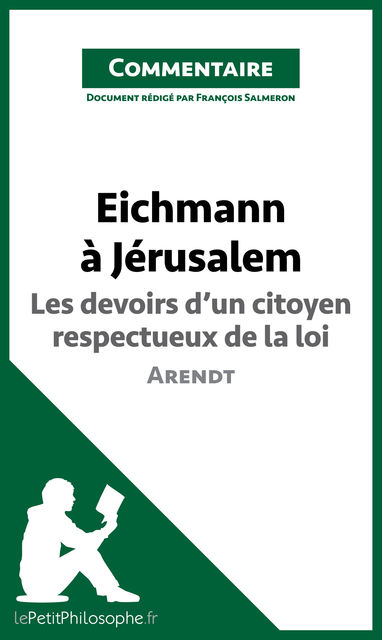 Eichmann à Jérusalem d'Arendt – Les devoirs d’un citoyen respectueux de la loi (Commentaire), lePetitPhilosophe.fr, François Salmeron