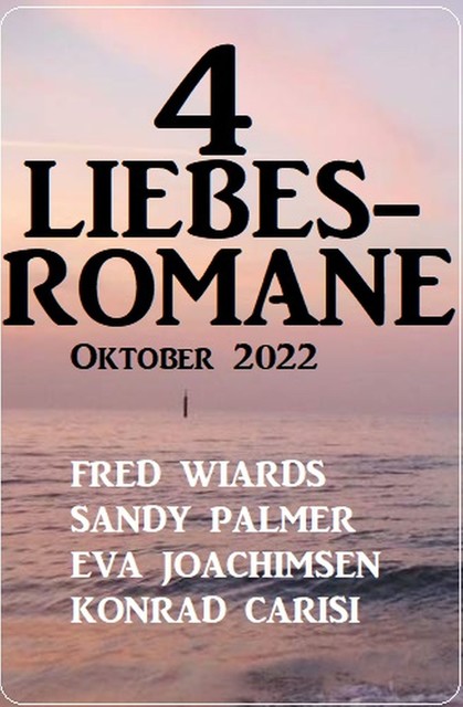 4 Liebesromane Oktober 2022, Sandy Palmer, Konrad Carisi, Eva Joachimsen, Fred Wiards