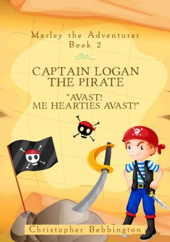 Marley the Adventurer: Captain Logan the Pirate, Christopher Bebbington