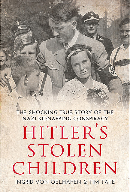 Hitler's Stolen Children, Tim Tate, Ingrid Von Oelhafen