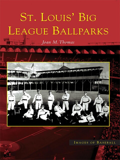 St. Louis' Big League Ballparks, Joan Thomas