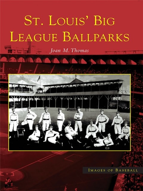 St. Louis' Big League Ballparks, Joan Thomas