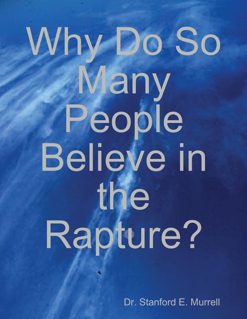 Why Do So Many People Believe in the Rapture?, Stanford E.Murrell