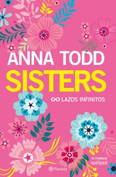 Sisters. Lazos infinitos, Anna Todd