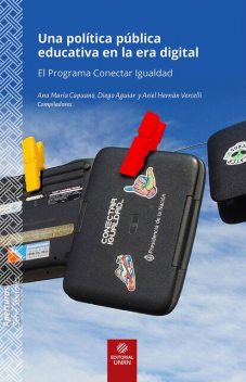 Una política pública educativa en la era digital, Ana María Capuano, Ariel Hernán Vercelli, Diego Aguiar, Gustavo L Seijo, Karina Beatriz Bianculli, Leopoldo Ernesto Blugerman, Mariano Zukerfeld, Marina Laura Calamari, María Del Valle Nuñez, Matías A Wersocky, Paloma Fidmay