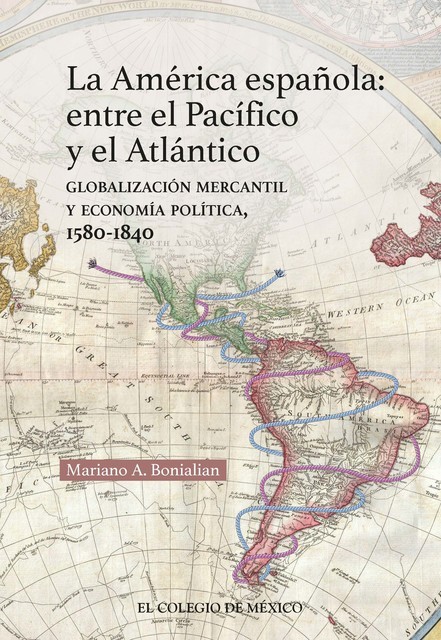 La América española: entre el Pacífico y el Atlántico, Mariano Alberto Bonialian