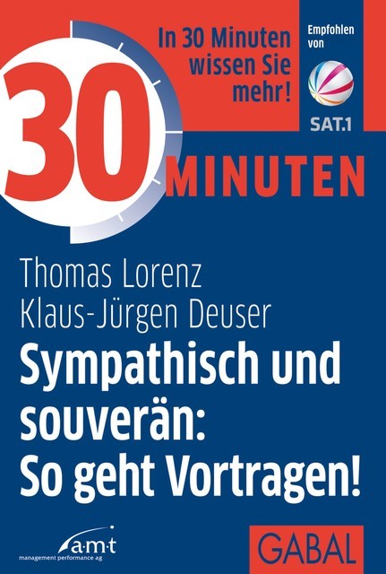 30 Minuten Sympathisch und souverän: So geht Vortragen, Thomas Lorenz, Klaus-Jürgen Deuser