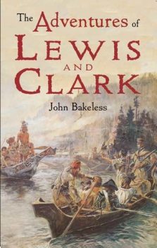 The Adventures of Lewis and Clark, John Bakeless
