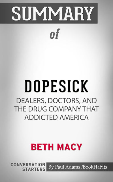 Summary of Dopesick: Dealers, Doctors, and the Drug Company that Addicted America, Paul Adams