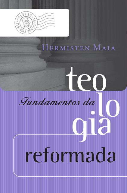 Fundamentos da teologia reformada, Hermisten Maia