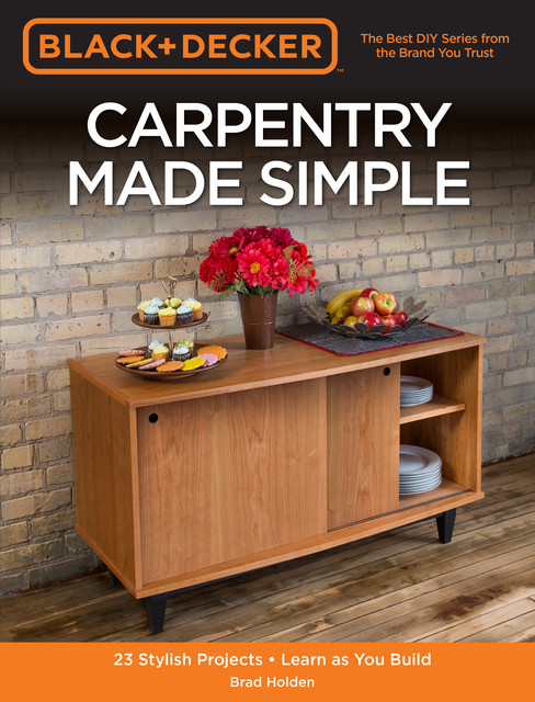Black & Decker Carpentry Made Simple, Brad Holden