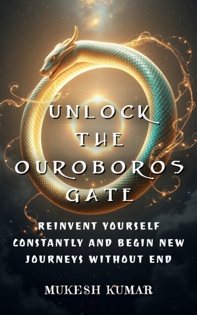 Unlock the Ouroboros Gate, Mukesh Kumar