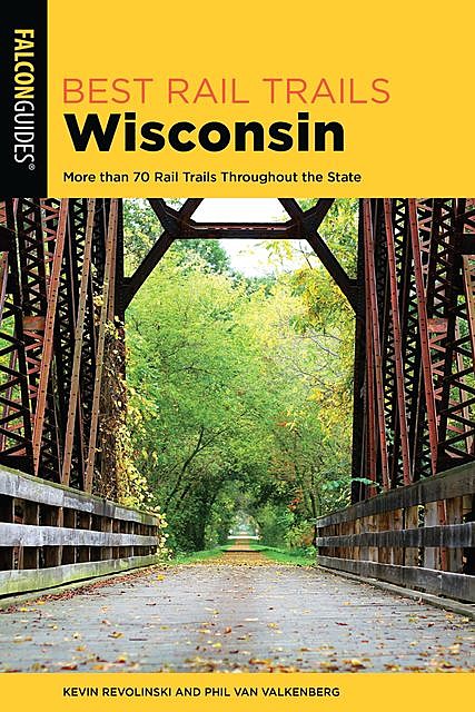 Best Rail Trails Wisconsin, Kevin Revolinski, Phil Van Valkenberg