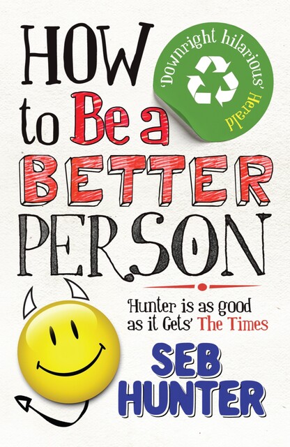 How to be a Better Person, Seb Hunter