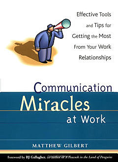 Communication Miracles at Work, Matthew Gilbert